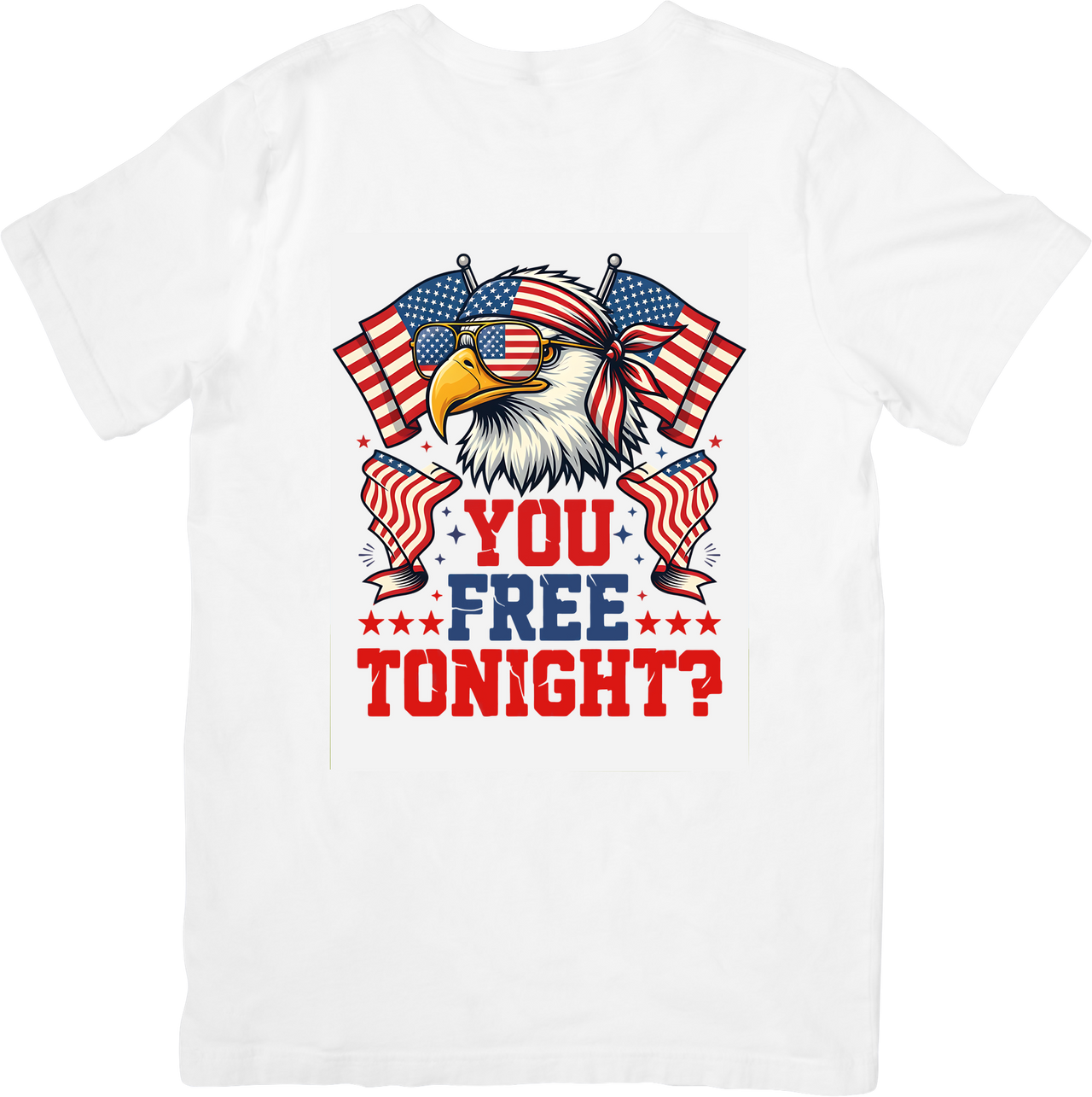 You Free Tonight Patriotic Eagle T-Shirt | Funny Pun American Flag Graphic Tee | USA Gift