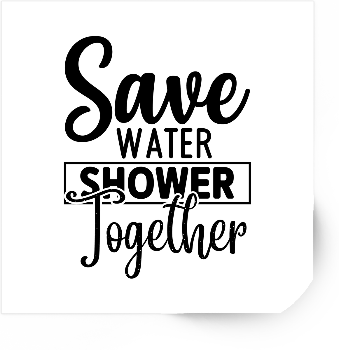 Save Water Shower Together Sticker | Funny Quote Vinyl Decal | Cheeky Adult Humor Gift