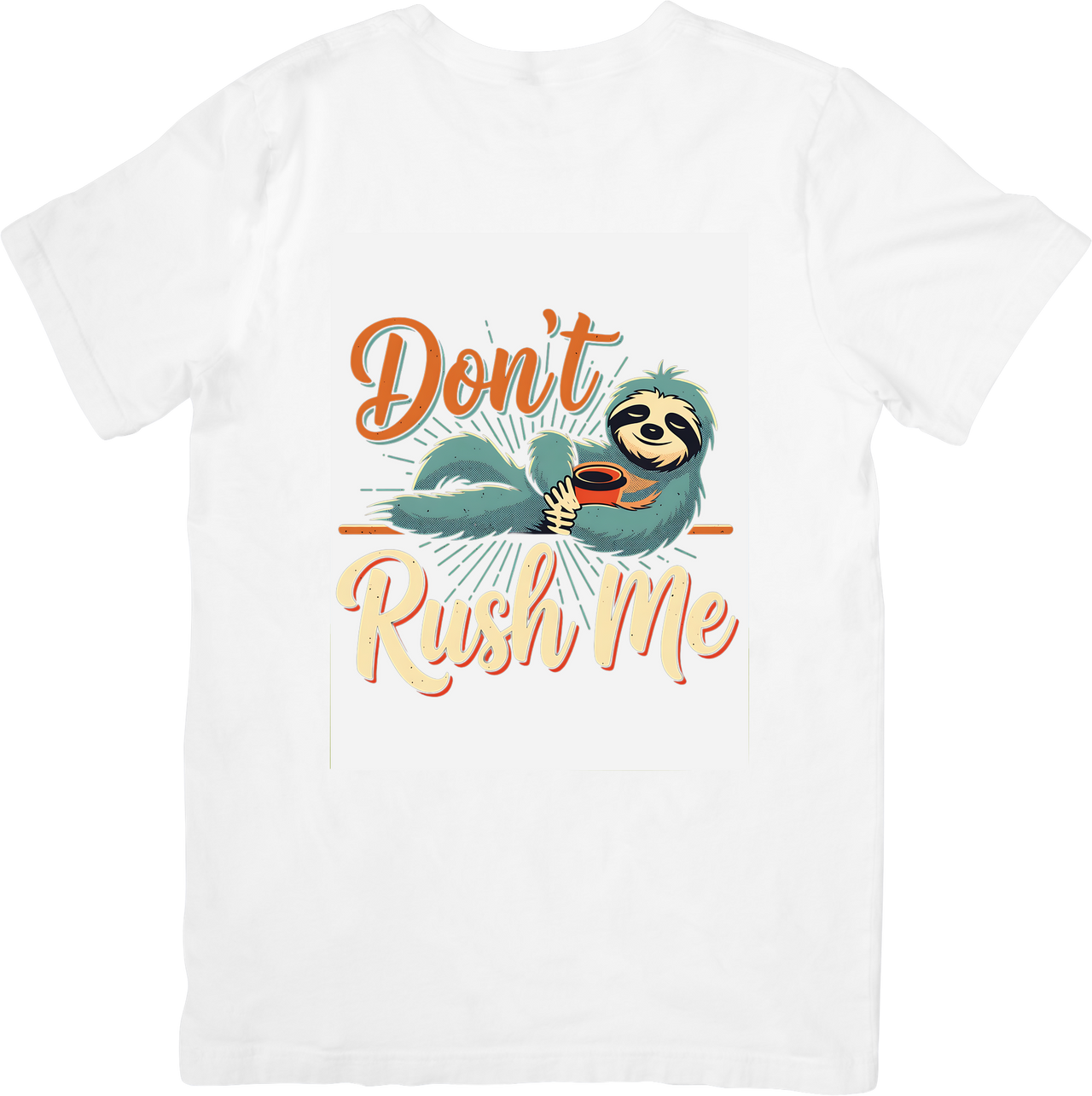 Don't Rush Me Sloth T-Shirt | Funny Lazy Coffee Animal Graphic Tee | Chill Gift